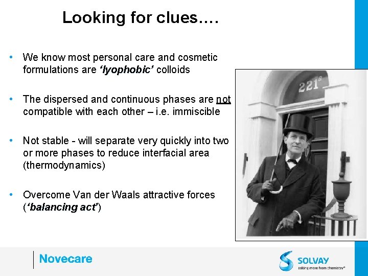 Looking for clues…. • We know most personal care and cosmetic formulations are ‘lyophobic’