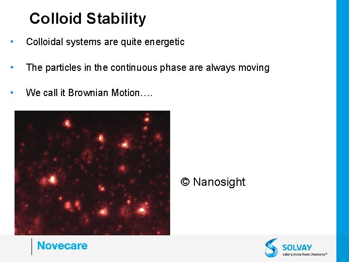 Colloid Stability • Colloidal systems are quite energetic • The particles in the continuous