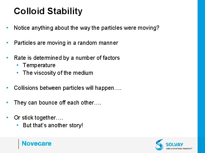 Colloid Stability • Notice anything about the way the particles were moving? • Particles