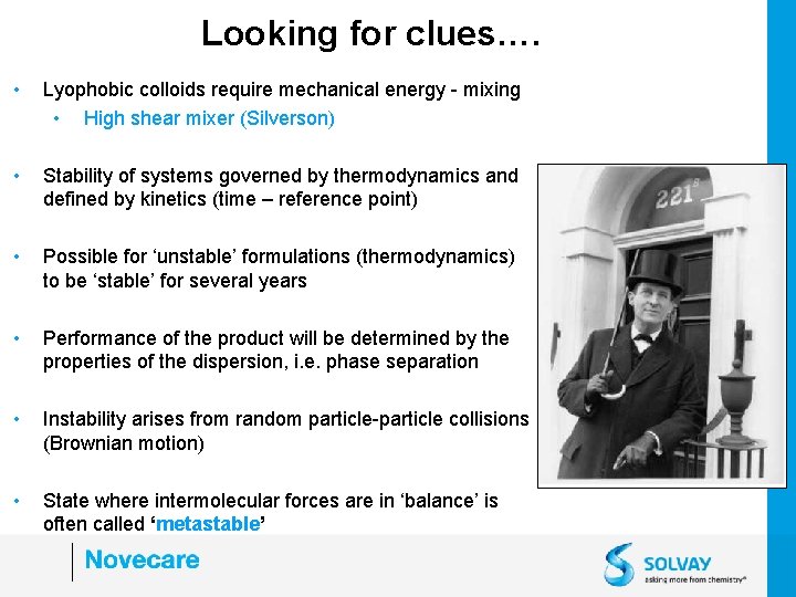 Looking for clues…. • Lyophobic colloids require mechanical energy - mixing • High shear