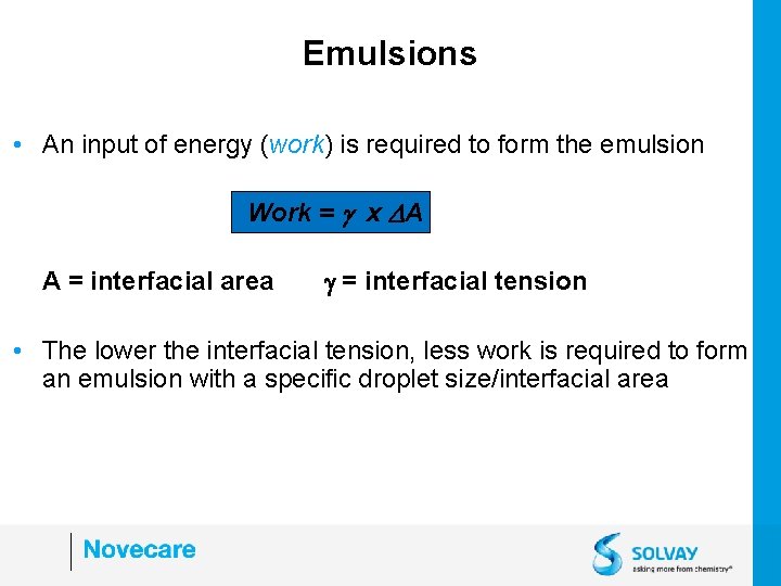 Emulsions • An input of energy (work) is required to form the emulsion Work