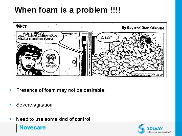 When foam is a problem !!!! • Presence of foam may not be desirable