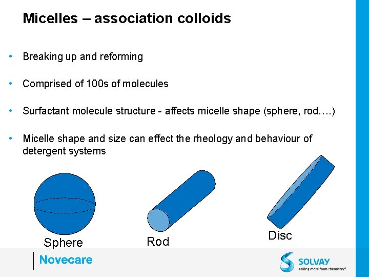 Micelles – association colloids • Breaking up and reforming • Comprised of 100 s