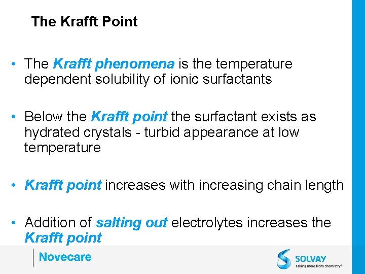 The Krafft Point • The Krafft phenomena is the temperature dependent solubility of ionic