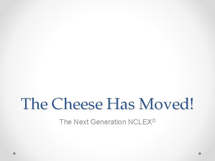 The Cheese Has Moved! The Next Generation NCLEX© 