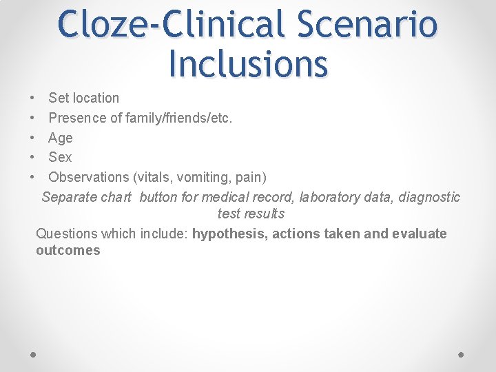 Cloze-Clinical Scenario Inclusions • • • Set location Presence of family/friends/etc. Age Sex Observations