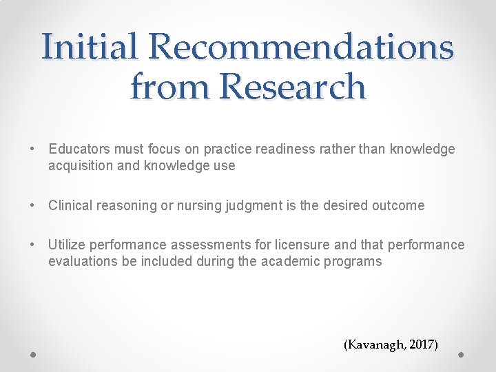 Initial Recommendations from Research • Educators must focus on practice readiness rather than knowledge