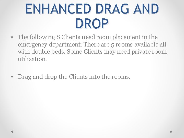 ENHANCED DRAG AND DROP • The following 8 Clients need room placement in the