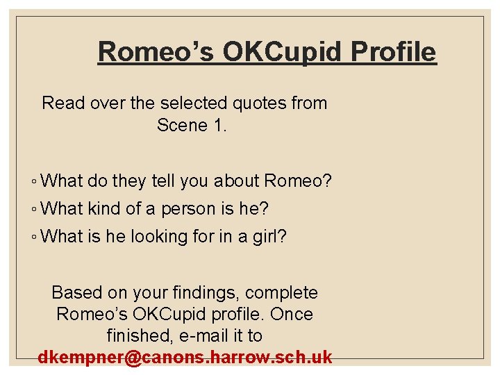 Romeo’s OKCupid Profile Read over the selected quotes from Scene 1. ◦ What do Romeo’s OKCupid Profile Read over the selected quotes from Scene 1. ◦ What do