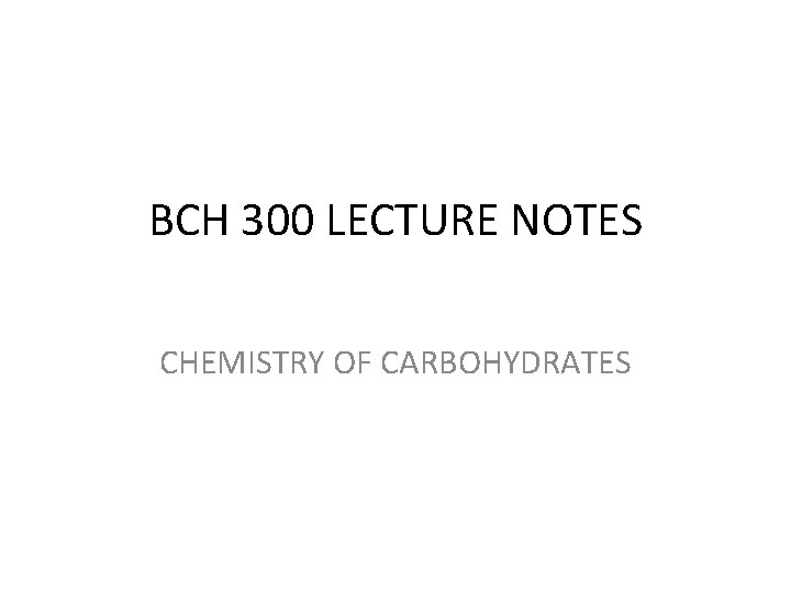 BCH 300 LECTURE NOTES CHEMISTRY OF CARBOHYDRATES 