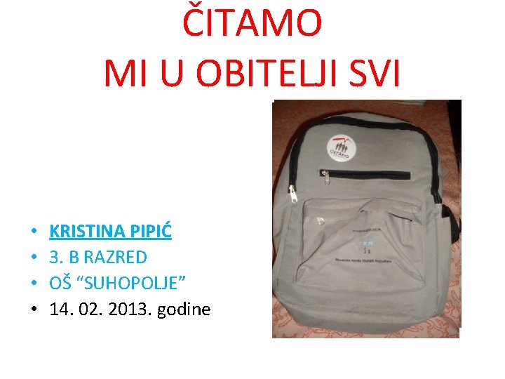 ČITAMO MI U OBITELJI SVI • • KRISTINA PIPIĆ 3. B RAZRED OŠ “SUHOPOLJE”