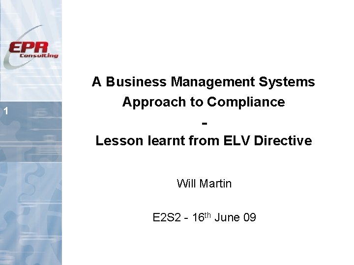 1 A Business Management Systems Approach to Compliance Lesson learnt from ELV Directive Will