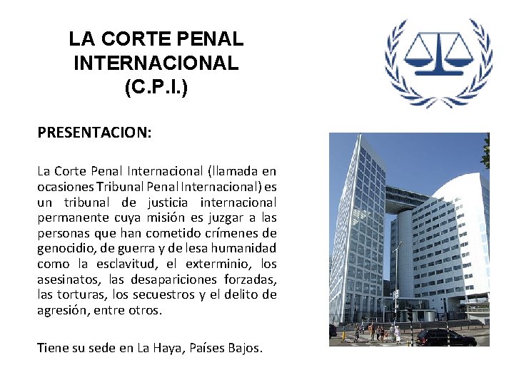 LA CORTE PENAL INTERNACIONAL (C. P. I. ) PRESENTACION: La Corte Penal Internacional (llamada