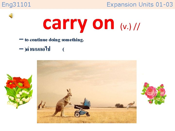 Eng 31101 Expansion Units 01 -03 carry on (v. ) // – to continue