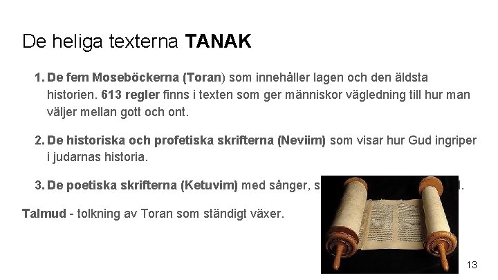 De heliga texterna TANAK 1. De fem Moseböckerna (Toran) som innehåller lagen och den