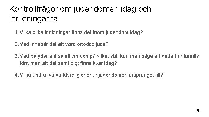 Kontrollfrågor om judendomen idag och inriktningarna 1. Vilka olika inriktningar finns det inom judendom