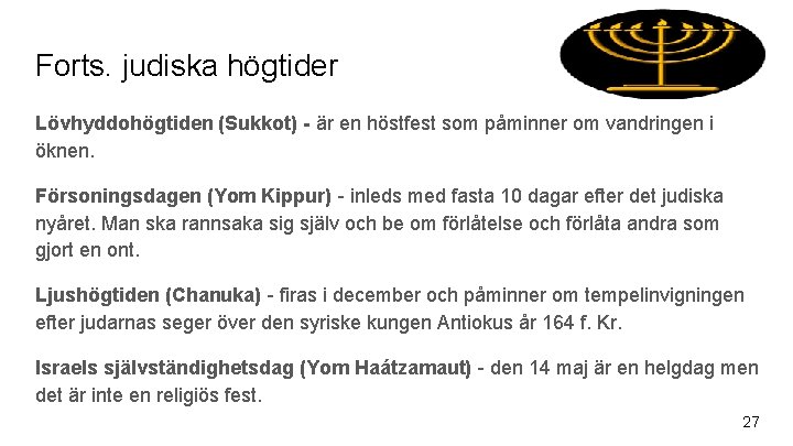 Forts. judiska högtider Lövhyddohögtiden (Sukkot) - är en höstfest som påminner om vandringen i