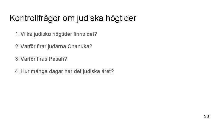 Kontrollfrågor om judiska högtider 1. Vilka judiska högtider finns det? 2. Varför firar judarna