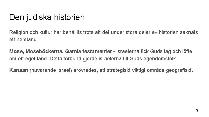 Den judiska historien Religion och kultur har behållits trots att det under stora delar