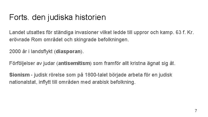 Forts. den judiska historien Landet utsattes för ständiga invasioner vilket ledde till uppror och