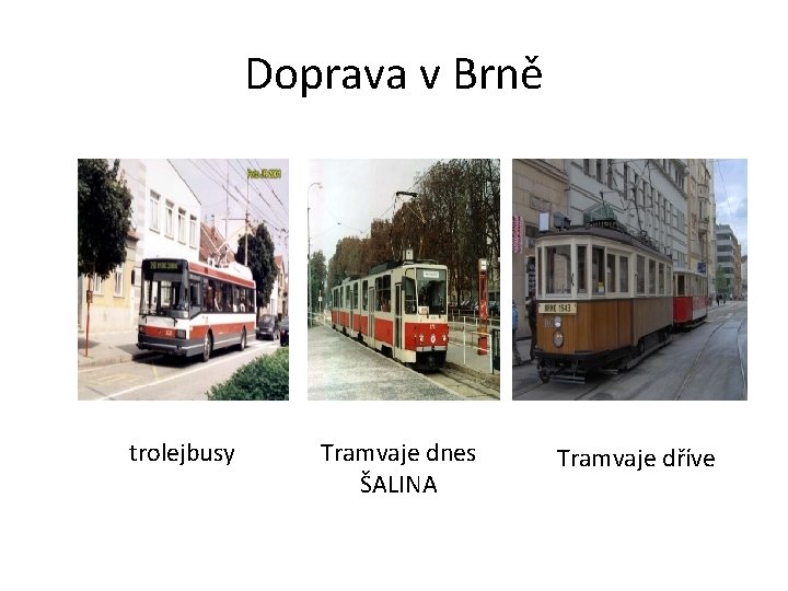 Doprava v Brně trolejbusy Tramvaje dnes ŠALINA Tramvaje dříve 