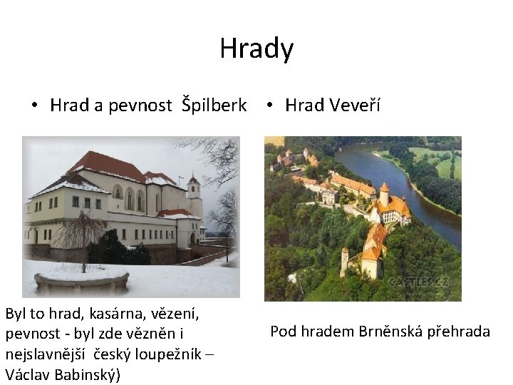 Hrady • Hrad a pevnost Špilberk • Hrad Veveří Byl to hrad, kasárna, vězení,