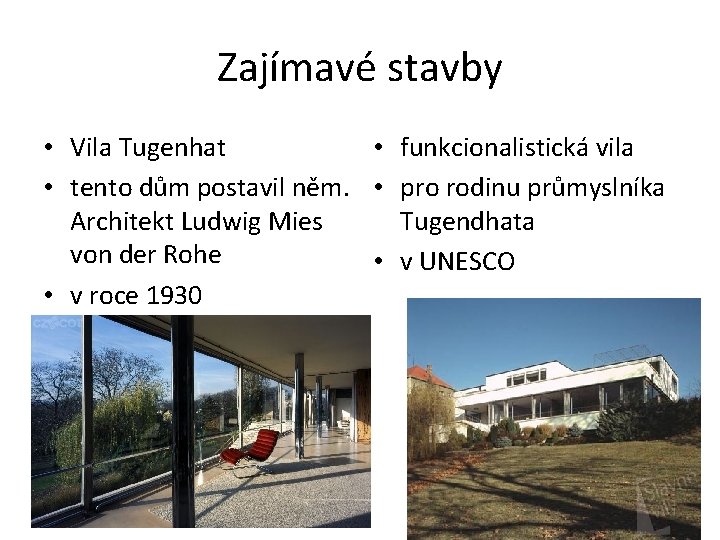 Zajímavé stavby • Vila Tugenhat • funkcionalistická vila • tento dům postavil něm. •