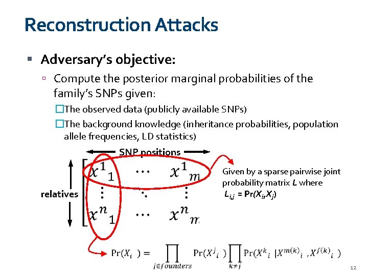 Reconstruction Attacks Adversary’s objective: Compute the posterior marginal probabilities of the family’s SNPs given: