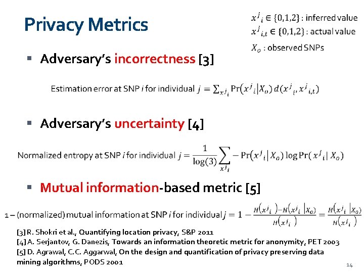 Privacy Metrics Adversary’s incorrectness [3] Adversary’s uncertainty [4] Mutual information-based metric [5] [3] R.