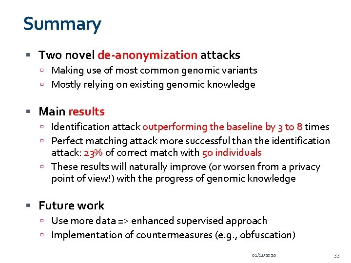 Summary Two novel de-anonymization attacks Making use of most common genomic variants Mostly relying