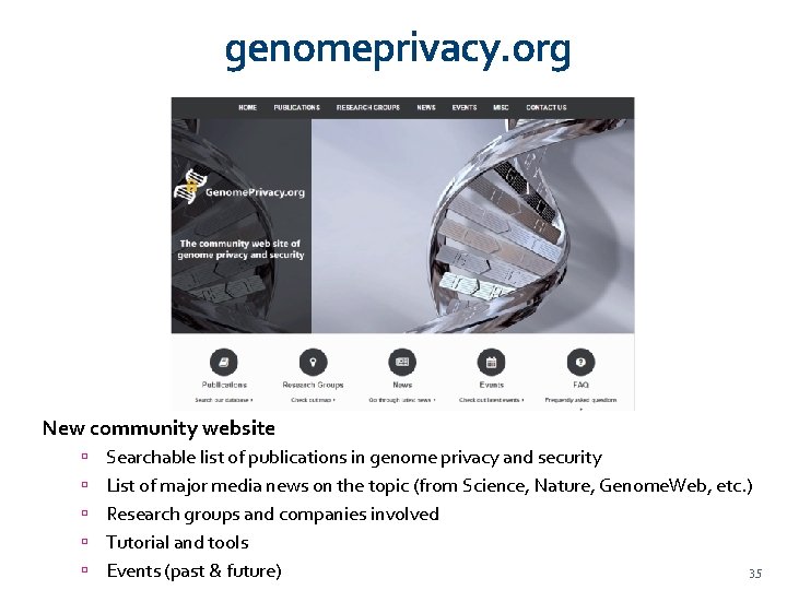genomeprivacy. org New community website Searchable list of publications in genome privacy and security