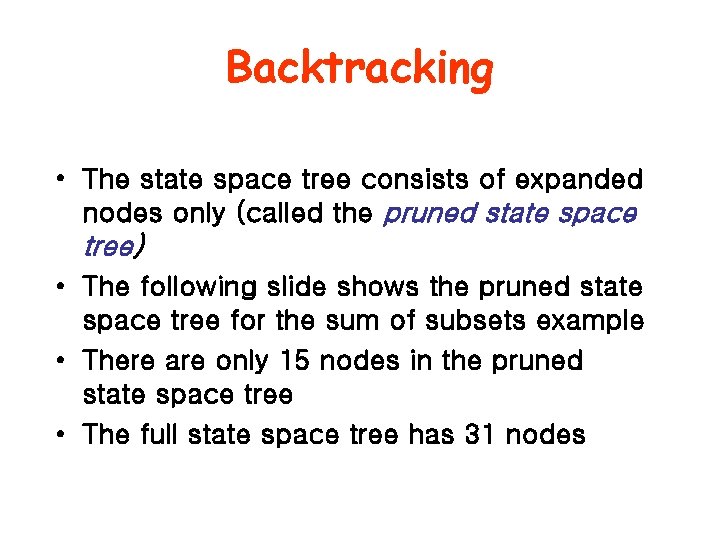 Backtracking • The state space tree consists of expanded nodes only (called the pruned