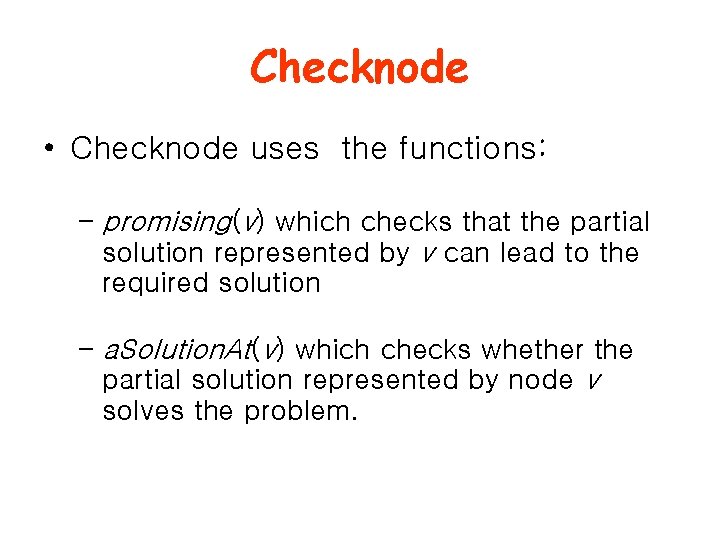 Checknode • Checknode uses the functions: – promising(v) which checks that the partial solution