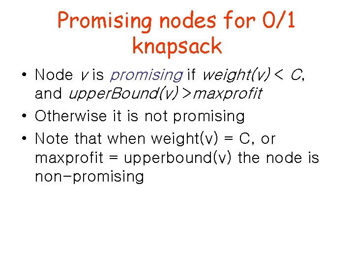 Promising nodes for 0/1 knapsack • Node v is promising if weight(v) < C,