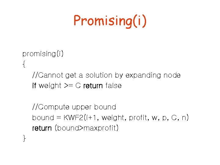 Promising(i) promising(i) { //Cannot get a solution by expanding node if weight >= C