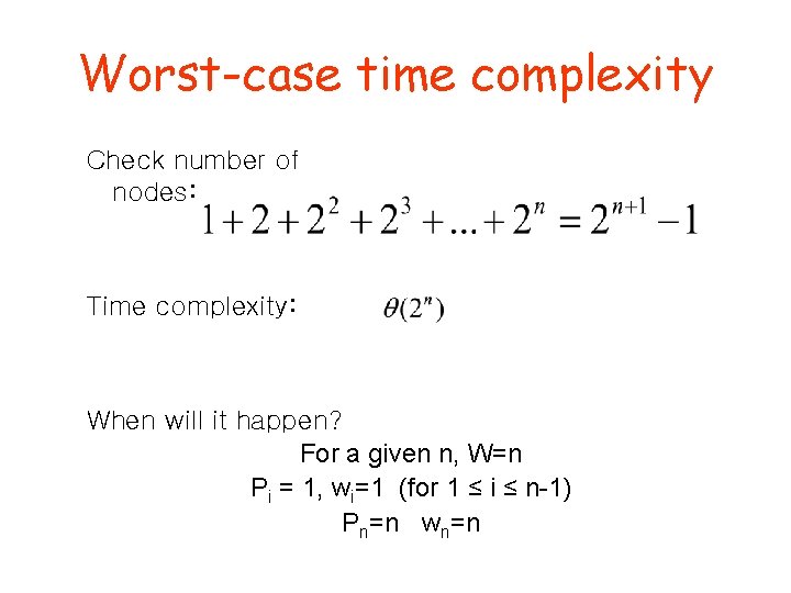 Worst-case time complexity Check number of nodes: Time complexity: When will it happen? For