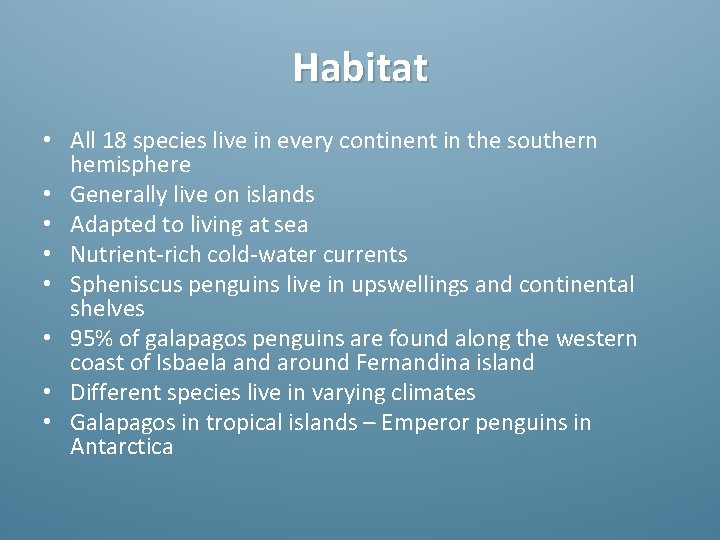 Habitat • All 18 species live in every continent in the southern hemisphere •