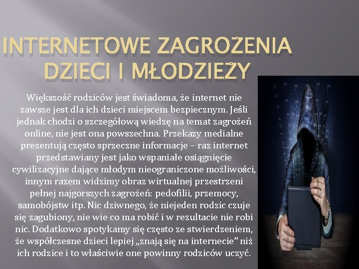 INTERNETOWE ZAGROŻENIA DZIECI I MŁODZIEŻY Większość rodziców jest świadoma, że internet nie zawsze jest INTERNETOWE ZAGROŻENIA DZIECI I MŁODZIEŻY Większość rodziców jest świadoma, że internet nie zawsze jest