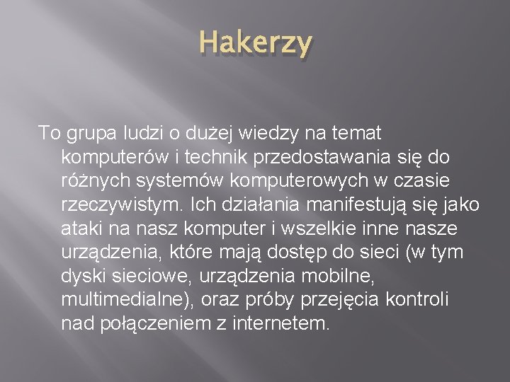 Hakerzy To grupa ludzi o dużej wiedzy na temat komputerów i technik przedostawania się Hakerzy To grupa ludzi o dużej wiedzy na temat komputerów i technik przedostawania się