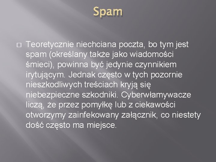 Spam � Teoretycznie niechciana poczta, bo tym jest spam (określany także jako wiadomości śmieci),