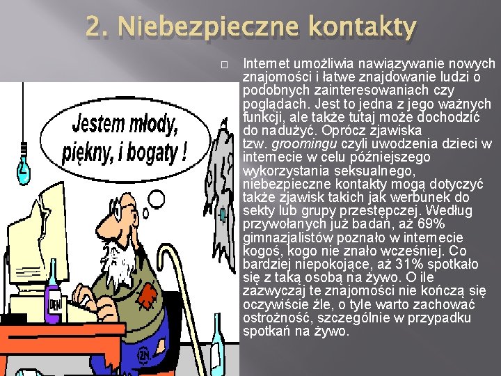 2. Niebezpieczne kontakty � Internet umożliwia nawiązywanie nowych znajomości i łatwe znajdowanie ludzi o 2. Niebezpieczne kontakty � Internet umożliwia nawiązywanie nowych znajomości i łatwe znajdowanie ludzi o