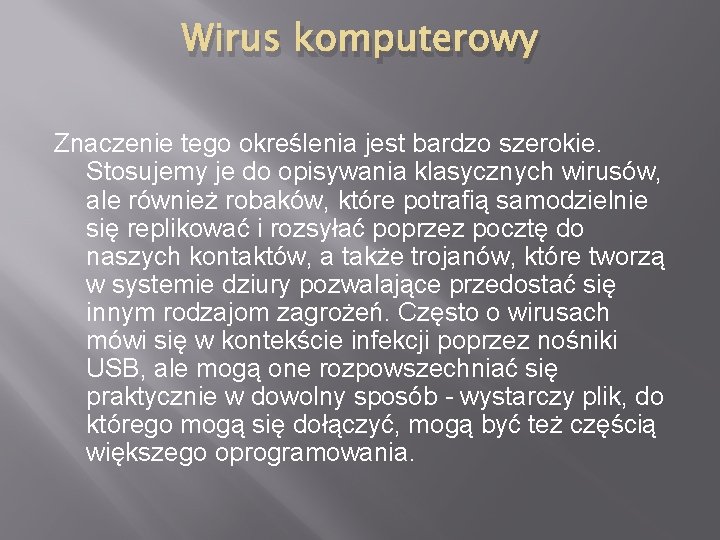 Wirus komputerowy Znaczenie tego określenia jest bardzo szerokie. Stosujemy je do opisywania klasycznych wirusów,