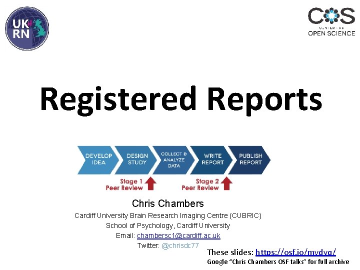 Registered Reports Chris Chambers Cardiff University Brain Research Imaging Centre (CUBRIC) School of Psychology,
