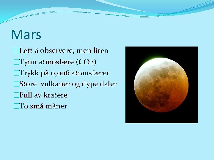 Mars �Lett å observere, men liten �Tynn atmosfære (CO 2) �Trykk på 0, 006