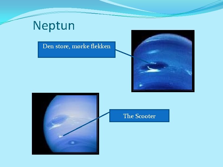 Neptun Den store, mørke flekken The Scooter 