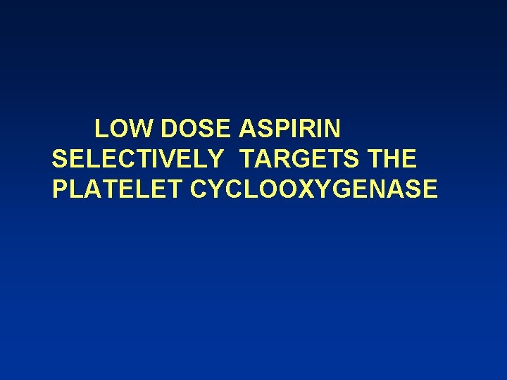 LOW DOSE ASPIRIN SELECTIVELY TARGETS THE PLATELET CYCLOOXYGENASE 