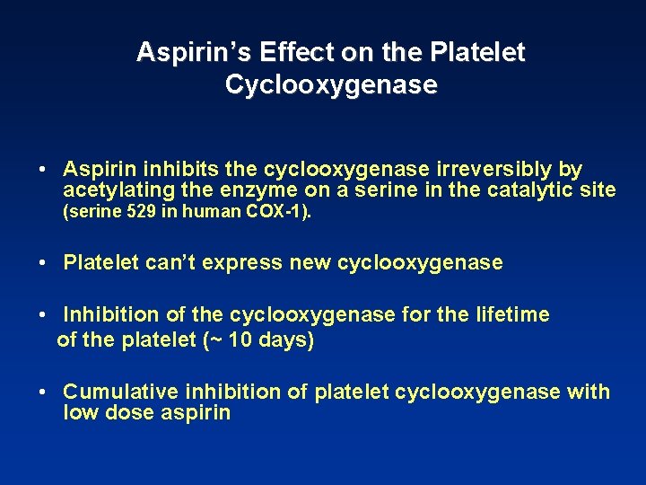 Aspirin’s Effect on the Platelet Cyclooxygenase • Aspirin inhibits the cyclooxygenase irreversibly by acetylating