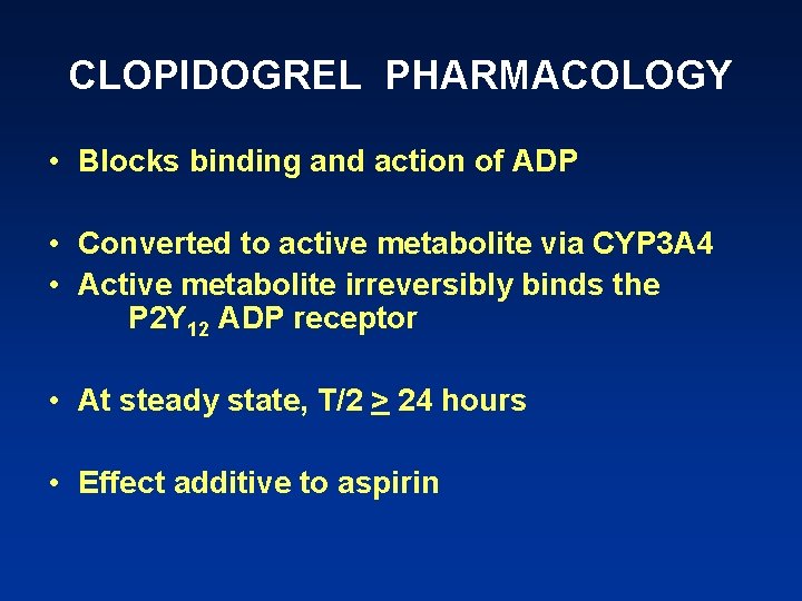 CLOPIDOGREL PHARMACOLOGY • Blocks binding and action of ADP • Converted to active metabolite