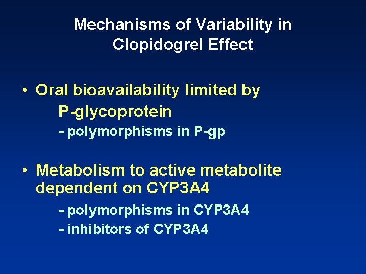 Mechanisms of Variability in Clopidogrel Effect • Oral bioavailability limited by P-glycoprotein - polymorphisms