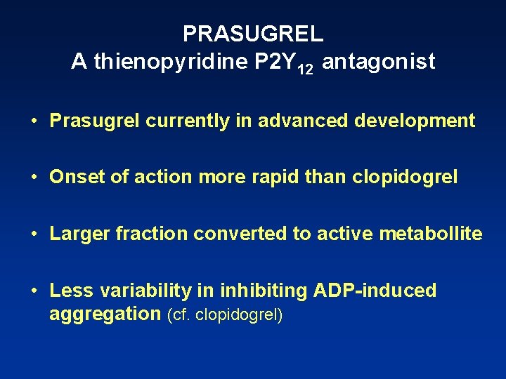 PRASUGREL A thienopyridine P 2 Y 12 antagonist • Prasugrel currently in advanced development